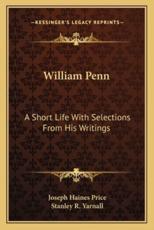 William Penn - Joseph Haines Price, Stanley R Yarnall (editor)
