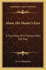 Almo, His Master's Eyes - W A Christensen (author)