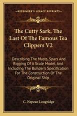 The Cutty Sark, The Last Of The Famous Tea Clippers V2 - C Nepean Longridge
