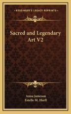 Sacred and Legendary Art V2 - Anna Jameson, Estelle M Hurll (editor)
