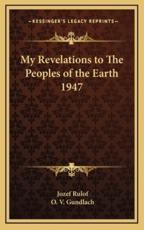 My Revelations to the Peoples of the Earth 1947 - Jozef Rulof (author), O V Gundlach (author)