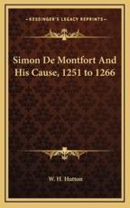 Simon De Montfort and His Cause, 1251 to 1266 - W H Hutton (author)