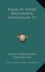 Poems by Henry Wadsworth Longfellow V1 - Henry Wadsworth Longfellow (author)