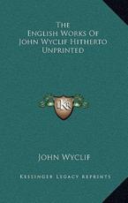 The English Works of John Wyclif Hitherto Unprinted - John Wyclif (author)
