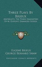 Three Plays by Brieux - Eugene Brieux, George Bernard Shaw (introduction)