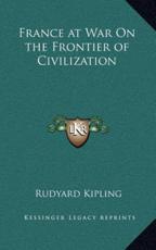 France at War on the Frontier of Civilization - Rudyard Kipling (author)