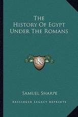 The History Of Egypt Under The Romans - Samuel Sharpe (author)