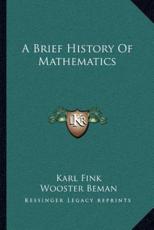 A Brief History of Mathematics - Karl Fink (author), Wooster Woodruff Beman (translator), Dr David Smith (translator)