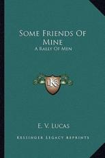 Some Friends of Mine - E V Lucas (author)