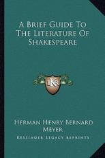 A Brief Guide to the Literature of Shakespeare - Herman Henry Bernard Meyer