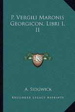 P. Vergili Maronis Georgicon, Libri I, II - A Sidgwick (editor)