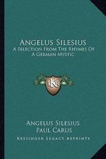 Angelus Silesius - Angelus Silesius (author), Dr Paul Carus (translator)