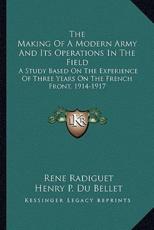 The Making of a Modern Army and Its Operations in the Field - Rene Radiguet, Henry P Du Bellet (translator)