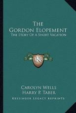The Gordon Elopement - Carolyn Wells, Harry P Taber, Frederic D Steele (illustrator)