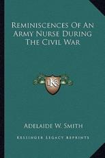 Reminiscences of an Army Nurse During the Civil War - Adelaide W Smith (author)