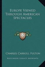 Europe Viewed Through American Spectacles - Charles Carroll Fulton (author)