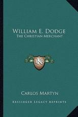 William E. Dodge - Carlos Martyn (author)