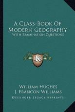 A Class-Book of Modern Geography - William Hughes (author), J Francon Williams (editor)