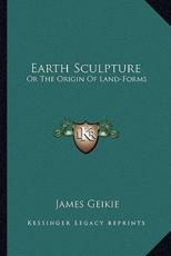 Earth Sculpture - James Geikie (author)