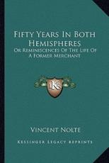 Fifty Years in Both Hemispheres - Vincent Nolte (author)