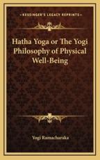 Hatha Yoga or the Yogi Philosophy of Physical Well-Being - Yogi Ramacharaka (author)