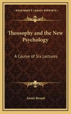Theosophy and the New Psychology - Annie Wood Besant (author)