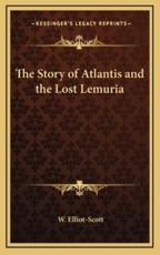 The Story of Atlantis and the Lost Lemuria - W Elliot-Scott, W Scott-Elliot