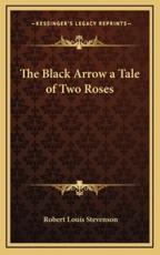 The Black Arrow a Tale of Two Roses - Robert Louis Stevenson (author)