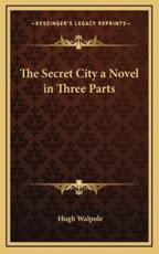 The Secret City a Novel in Three Parts - Hugh Walpole (author)