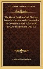 The Great Battles of All Nations from Marathon to the Surrender of Cronje in South Africa 490 B.C. To the Present Day V2 - Archibald Wilberforce (author)