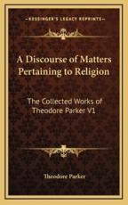 A Discourse of Matters Pertaining to Religion - Theodore Parker (author)