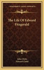 The Life of Edward Fitzgerald - John Glyde, Edward Clodd (introduction)