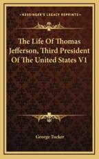 The Life of Thomas Jefferson, Third President of the United States V1 - George Tucker (author)