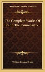 The Complete Works of Brann the Iconoclast V3 - William Cowper Brann (author)