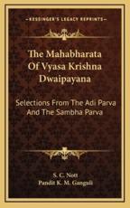 The Mahabharata of Vyasa Krishna Dwaipayana - S C Nott (editor), Pandit K M Ganguli (translator)