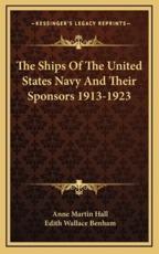 The Ships of the United States Navy and Their Sponsors 1913-1923 - Anne Martin Hall (editor), Edith Wallace Benham (editor)