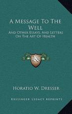 A Message to the Well - Horatio W Dresser (author)