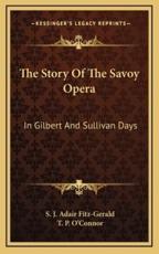 The Story of the Savoy Opera - S J Adair Fitz-Gerald, T P O'Connor (introduction)