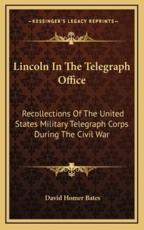 Lincoln in the Telegraph Office - David Homer Bates (author)