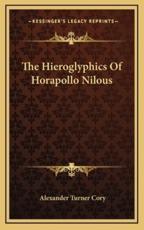 The Hieroglyphics of Horapollo Nilous - Alexander Turner Cory (translator)