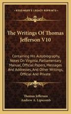 The Writings of Thomas Jefferson V10 - Thomas Jefferson, Andrew Adgate Lipscomb (editor)
