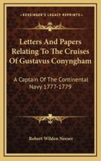 Letters and Papers Relating to the Cruises of Gustavus Conyngham - Robert Wilden Neeser (editor)