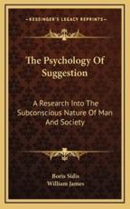 The Psychology Of Suggestion - Boris Sidis (author), Dr William James (introduction)