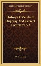 History Of Merchant Shipping And Ancient Commerce V3 - W S Lindsay (author)