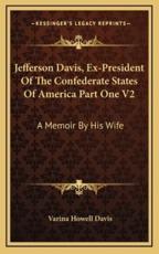 Jefferson Davis, Ex-President of the Confederate States of America Part One V2 - Varina Howell Davis (author)