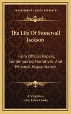 The Life of Stonewall Jackson - A Virginian, John Esten Cooke