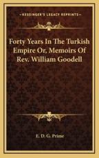Forty Years in the Turkish Empire Or, Memoirs of REV. William Goodell - E D G Prime (author)