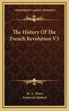 The History Of The French Revolution V3 - M A Thiers, Frederick Shoberl (translator)
