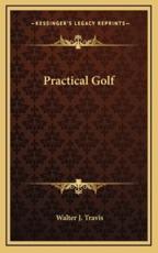 Practical Golf - Walter J Travis (author)