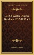 Life of Walter Quintin Gresham 1832-1895 V1 - Matilda Gresham (author)